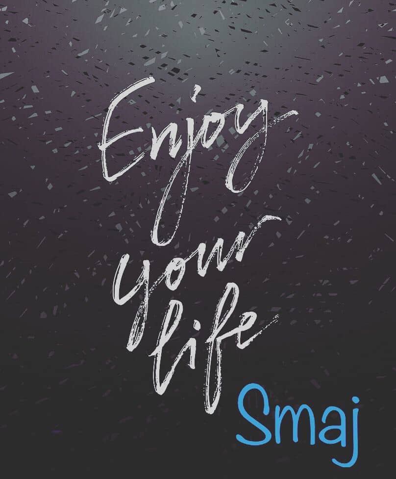 smaj enjoy your life